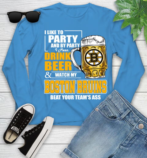 NHL I Like To Party And By Party I Mean Drink Beer And Watch My Boston Bruins Beat Your Team's Ass Hockey Youth Long Sleeve 8