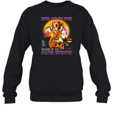 Never Mind The Witch Beware Of The Golden Retriever for Halloween Sweatshirt