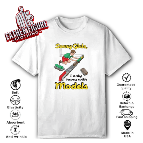 Sorry Girls I Only Hang With Models T-Shirt