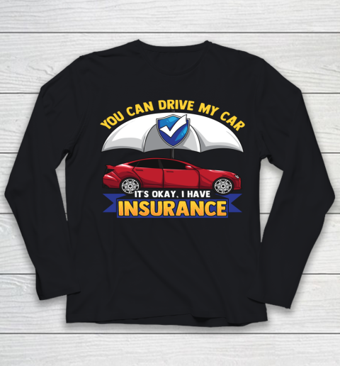 Funny You Can Drive My Car It s Okay I Have Insurance Youth Long Sleeve