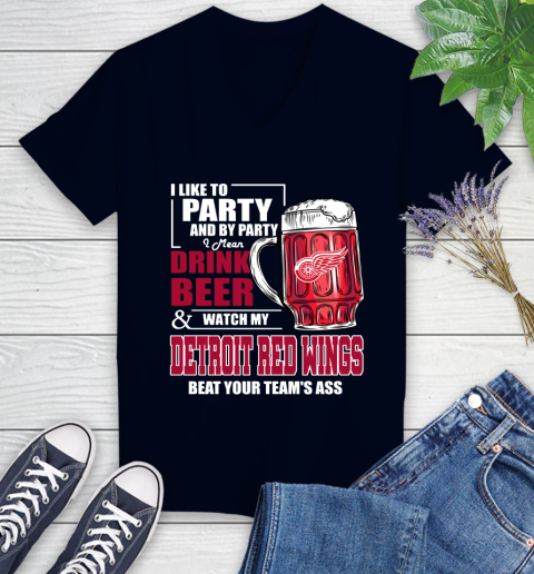 NHL I Like To Party And By Party I Mean Drink Beer And Watch My Detroit Red Wings Beat Your Team's Ass Hockey Women's V-Neck T-Shirt 2