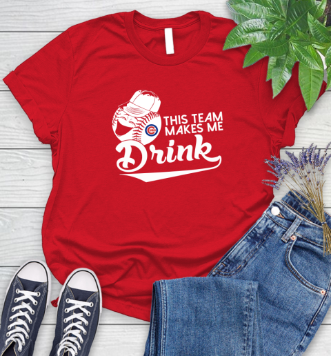 MLB Baseball This Team Makes Me Drink Adoring Fan Chicago Cubs Women's T-Shirt 13
