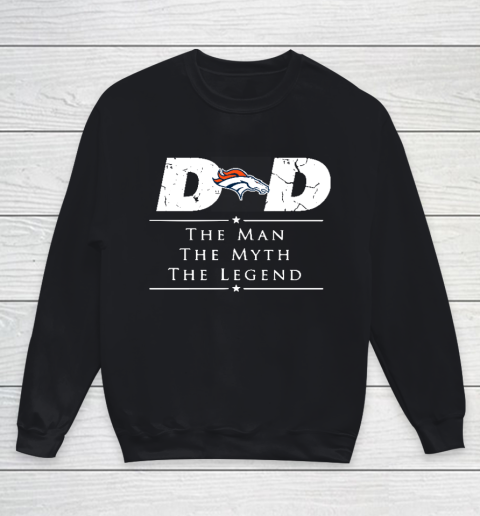 Denver Broncos NFL Football Dad The Man The Myth The Legend Youth Sweatshirt