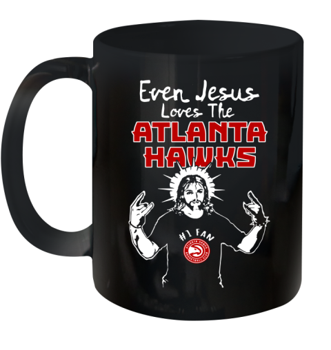 Atlanta Hawks NBA Basketball Even Jesus Loves The Hawks Shirt Ceramic Mug 11oz