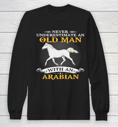 Father gift shirt Mens Never Underestimate An Old Man With An Arabian Horse Funny T Shirt Long Sleeve T-Shirt