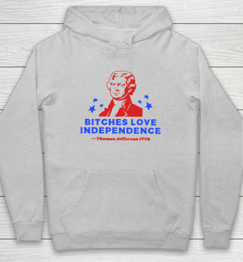 Bitches Love Independence Funny Founding Fathers 4th of July Hoodie 4
