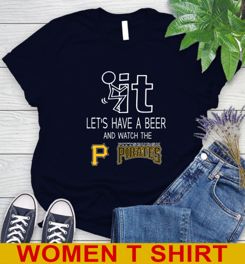 Pittsburgh Pirates Baseball MLB Let's Have A Beer And Watch Your Team Sports Women's T-Shirt 2