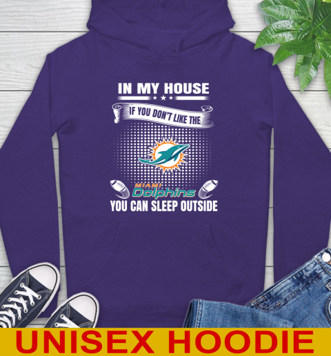 Miami Dolphins NFL Football In My House If You Don't Like The  Dolphins You Can Sleep Outside Shirt Hoodie 5