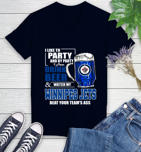 NHL I Like To Party And By Party I Mean Drink Beer And Watch My Winnipeg Jets Beat Your Team's Ass Hockey Women's V-Neck T-Shirt 2