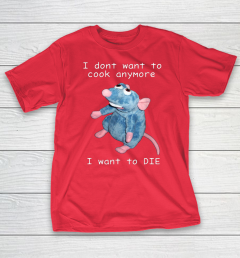 I Don t Want To Cook Anymore I Want To Die Funny T-Shirt 7