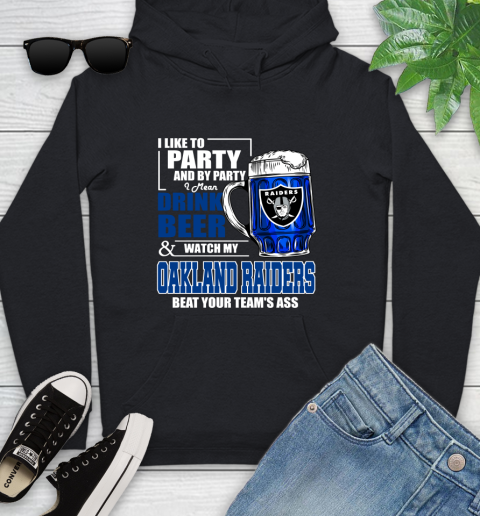 NFL I Like To Party And By Party I Mean Drink Beer and Watch My Oakland Raiders Beat Your Team's Ass Football Youth Hoodie