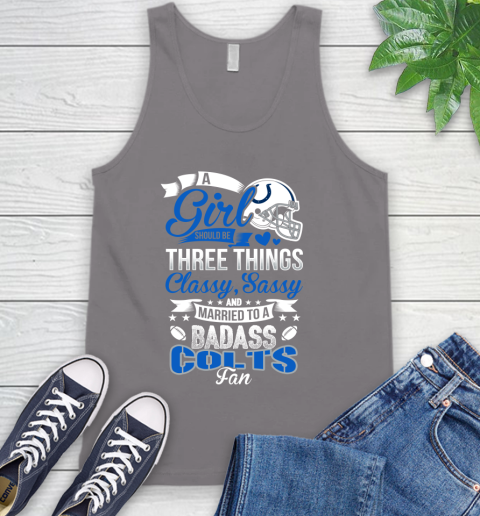 Indianapolis Colts NFL Football A Girl Should Be Three Things Classy Sassy And A Be Badass Fan Tank Top 6