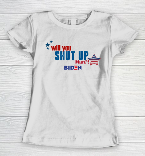 WILL YOU SHUT UP MAN Biden Women's T-Shirt