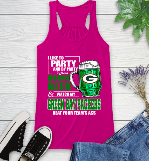 NFL I Like To Party And By Party I Mean Drink Beer and Watch My Green Bay Packers Beat Your Team's Ass Football Racerback Tank 7