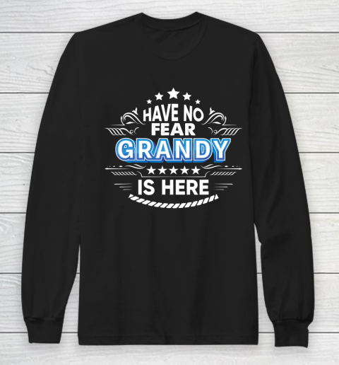 Father gift shirt Have No Fear Grandy Is Here Proud Gift Father Day Daddy Papa T Shirt Long Sleeve T-Shirt