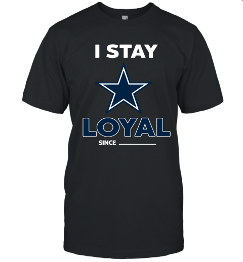 Dallas Cowboys I Stay Loyal Since Personalized Unisex Jersey Tee