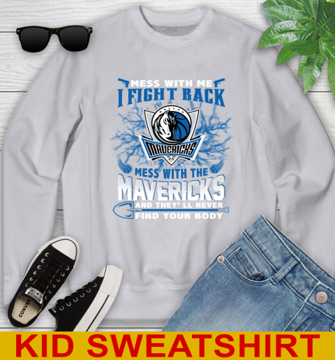 NBA Basketball Dallas Mavericks Mess With Me I Fight Back Mess With My Team And They'll Never Find Your Body Shirt Youth Sweatshirt 3