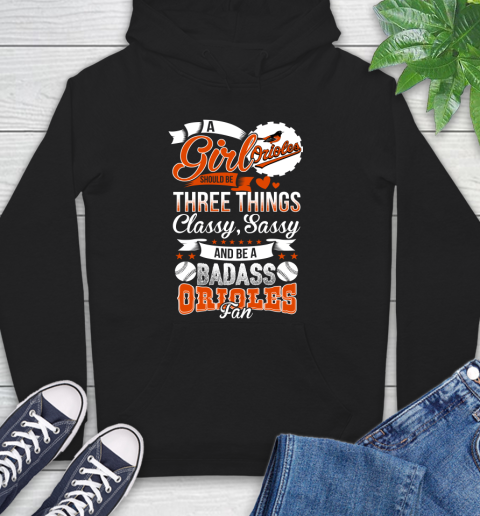 Baltimore Orioles MLB Baseball A Girl Should Be Three Things Classy Sassy And A Be Badass Fan Hoodie