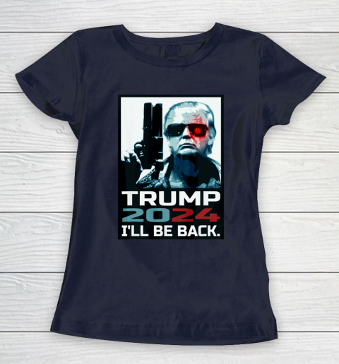 Trump 2024 I ll Be Back Elect Donald Trump 2024 Election Women's T-Shirt 2