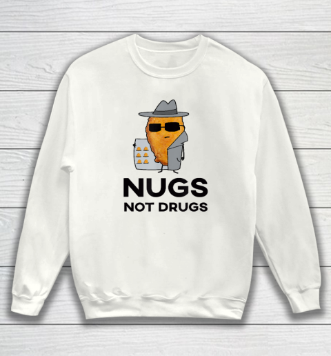 Funny Chicken Nuggets  Nugs Not Drugs Sweatshirt
