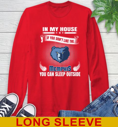 Memphis Grizzlies NBA Basketball In My House If You Don't Like The Memphis You Can Sleep Outside Shirt Long Sleeve T-Shirt 12