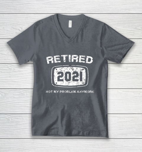 Retired 2021 Not My Problem Anymore Funny Gift V-Neck T-Shirt 4