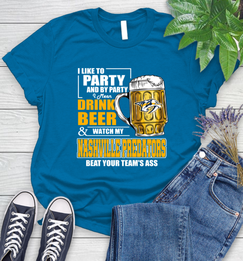 NHL I Like To Party And By Party I Mean Drink Beer And Watch My Nashville Predators Beat Your Team's Ass Hockey Women's T-Shirt - Image 11