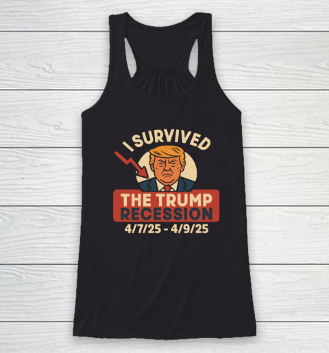 I Survived The Trump Recession 4  7  25 To 4  9  25 Racerback Tank