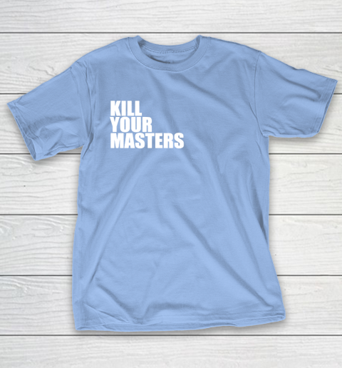 Kill Your Masters T-Shirt 20