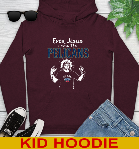 New Orleans Pelicans NBA Basketball Even Jesus Loves The Pelicans Shirt Youth Hoodie 7