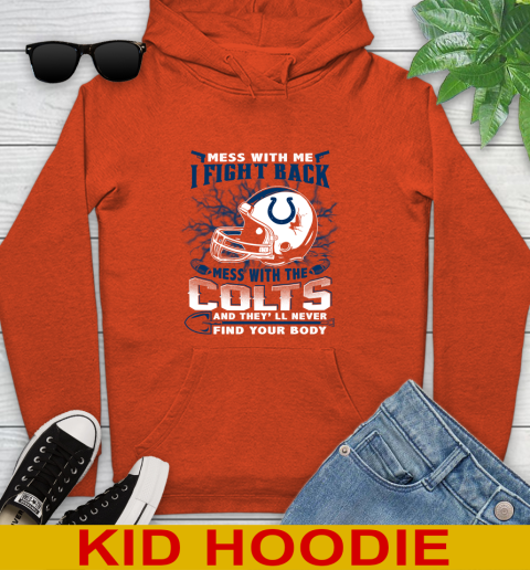 NFL Football Indianapolis Colts Mess With Me I Fight Back Mess With My Team And They'll Never Find Your Body Shirt Youth Hoodie 4