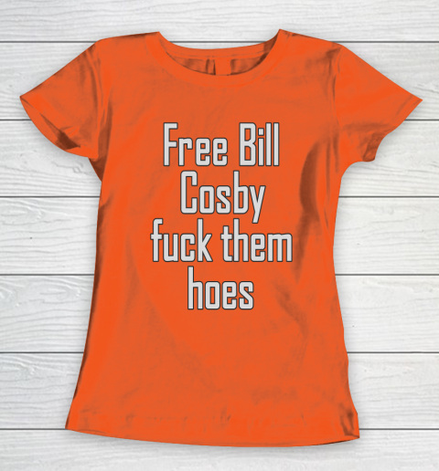 Free Bill Cosby Fuck Them Hoes Women's T-Shirt 3