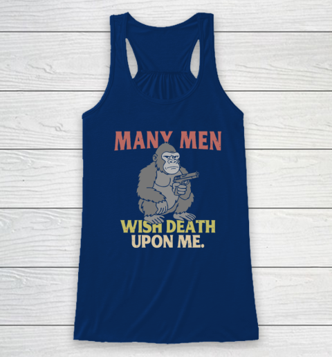 Gorilla Many Men Wish Death Upon Me Racerback Tank 4