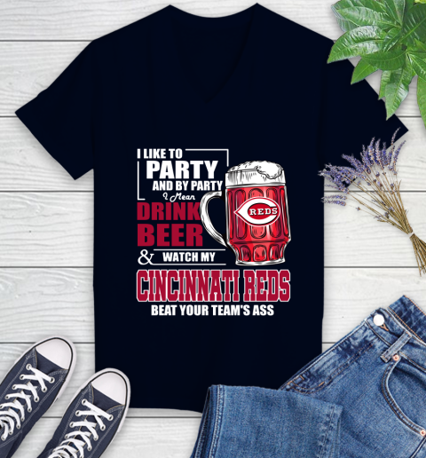 MLB I Like To Party And By Party I Mean Drink Beer And Watch My Cincinnati Reds Beat Your Team's Ass Baseball Women's V-Neck T-Shirt 2