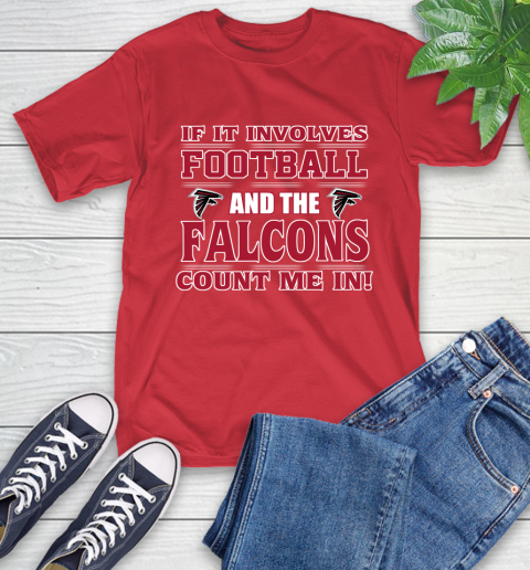 NFL If It Involves Football And The Atlanta Falcons Count Me In Sports T-Shirt 10