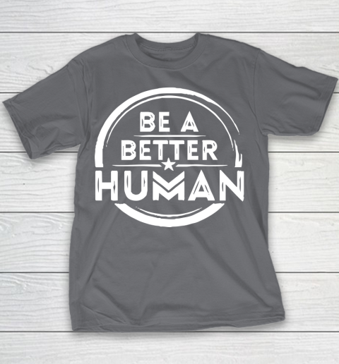Be A Better Human Shirt Youth T-Shirt 5