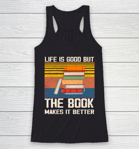 Life is good but the book makes it better Racerback Tank