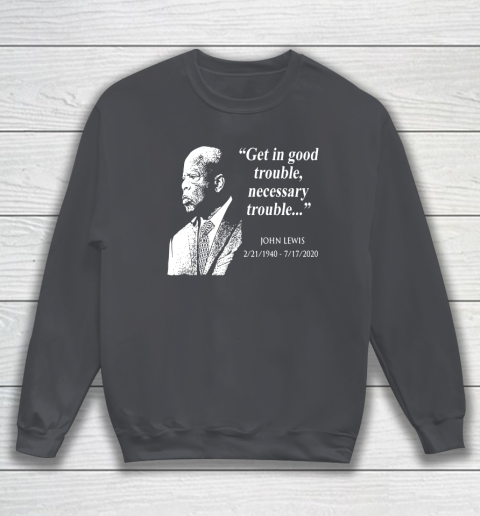 Good Trouble John Lewis 02/21/1940  07/17/2020 Sweatshirt 4