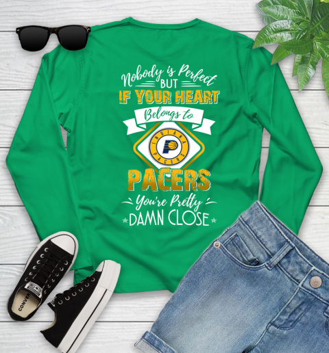 NBA Basketball Indiana Pacers Nobody Is Perfect But If Your Heart Belongs To Pacers You're Pretty Damn Close Shirt Youth Long Sleeve 6