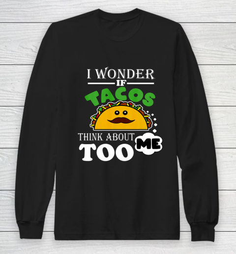 I Wonder if Tacos Think About Me Too Food Lover Long Sleeve T-Shirt