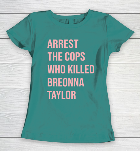 Arrest the cops who killed Breonna Taylor- Say Her Name Women's T-Shirt 10