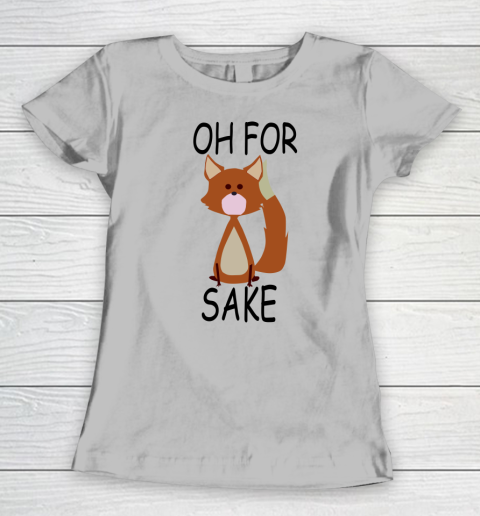 Oh For Fox Sake Women's T-Shirt 3