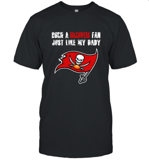 Tampa Bay Buccaneers Born A Buccaneers Fan Just Like My Daddy Unisex Jersey Tee