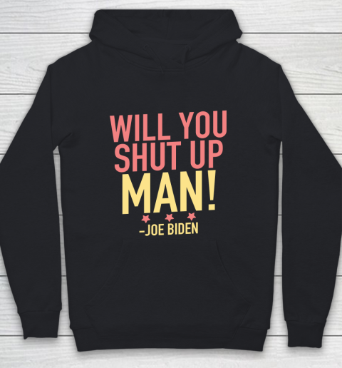 Will You Shut Up Man! Joe Biden Debate Quote Youth Hoodie