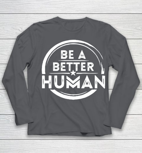 Be A Better Human Shirt Youth Long Sleeve 6