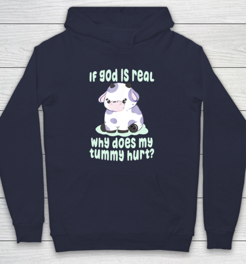 Funny If God Is Real Why Does My Tummy Hurt  Sad Cow Hoodie 2