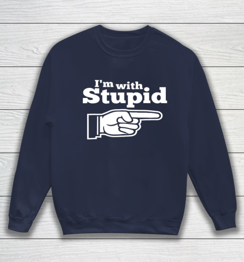 I m With Stupid Shirt Funny Sweatshirt 2