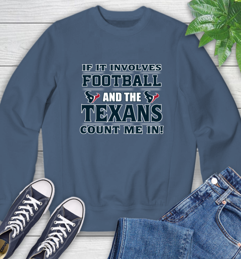 NFL If It Involves Football And The Houston Texans Count Me In Sports Sweatshirt 7
