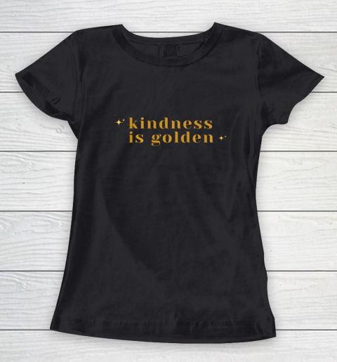 Kindness is Golden Women's T-Shirt 2