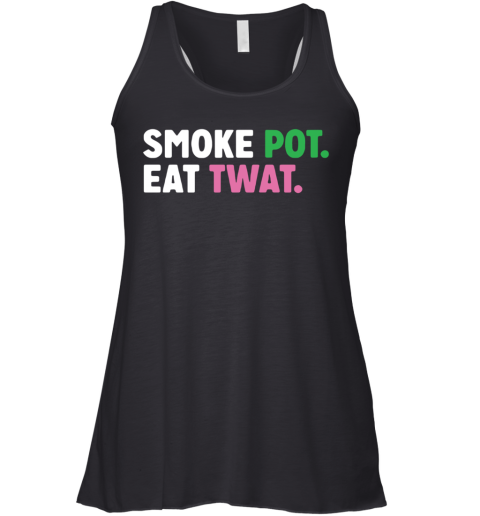Smoke Pot Eat Twat Racerback Tank